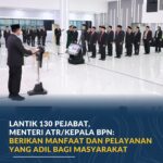 Lantik 130 Pejabat, Menteri ATR/Kepala BPN: Berikan Manfaat dan Pelayanan yang Adil bagi Masyarakat
