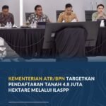 Kementerian ATR/BPN Targetkan Pendaftaran Tanah 4,8 Juta Hektare Melalui ILASPP